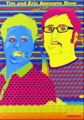 Tim and Eric Awesome Show, Great Job!